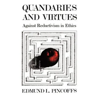 "Quandaries and Virtues: Against Reductivism in Ethics" - "" ("Pincoffs Edmund L.")(Paperback)