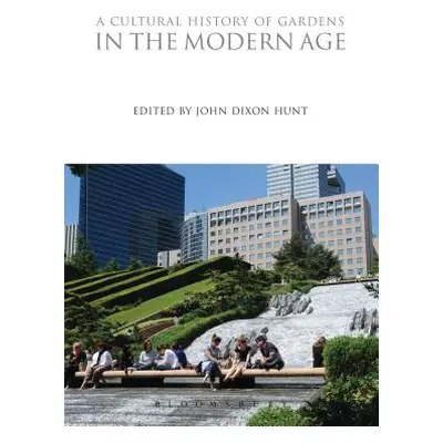 "A Cultural History of Gardens in the Modern Age" - "" ("Hunt John Dixon")(Paperback)