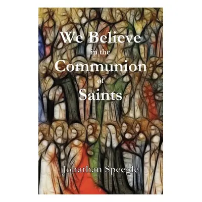 "We Believe in the Communion of Saints" - "" ("Speegle Jonathan")(Paperback)