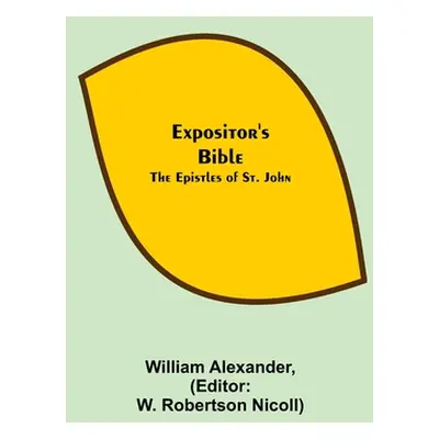 "Expositor's Bible: The Epistles of St. John" - "" ("Alexander William")(Paperback)