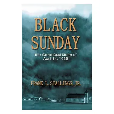 "Black Sunday: The Great Dust Storm of April 14, 1935" - "" ("Stallings Frank L.")(Paperback)