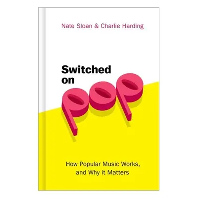 "Switched on Pop: How Popular Music Works, and Why It Matters" - "" ("Sloan Nate")(Pevná vazba)