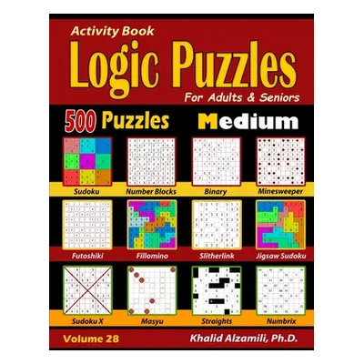 "Activity Book: Logic Puzzles for Adults & Seniors: 500 Medium Puzzles