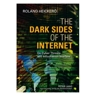 "The Dark Sides of the Internet: On Cyber Threats and Information Warfare" - "" ("Heicker Roland