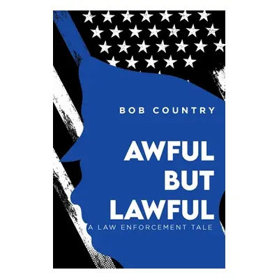 "Awful But Lawful: A Law Enforcement Tale" - "" ("Country Bob")(Paperback)