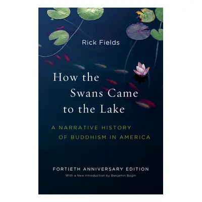 "How the Swans Came to the Lake: A Narrative History of Buddhism in America" - "" ("Fields Rick"