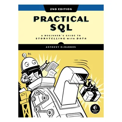 "Practical Sql, 2nd Edition: A Beginner's Guide to Storytelling with Data" - "" ("Debarros Antho