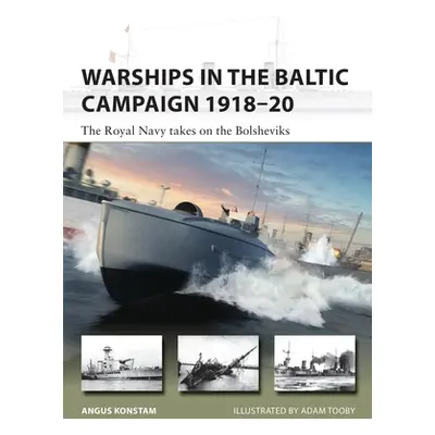 "Warships in the Baltic Campaign 1918-20: The Royal Navy Takes on the Bolsheviks" - "" ("Konstam