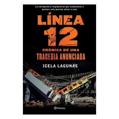 "Lnea 12: Crnica de Una Tragedia Anunciada: La Corrupcin Y Negligencias Que Condenaron a Quienes