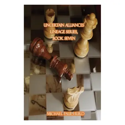 "Uncertain Alliances: Lineage Series, Book Seven" - "" ("Hurd Michael Paul")(Paperback)