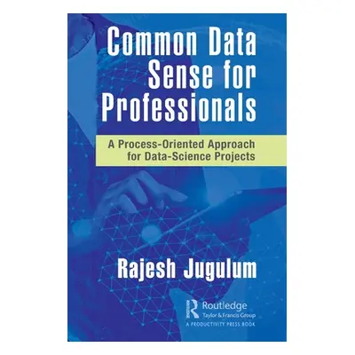 "Common Data Sense for Professionals: A Process-Oriented Approach for Data-Science Projects" - "