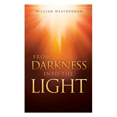 "From Darkness Into The Light!" - "" ("Weatherman William")(Paperback)