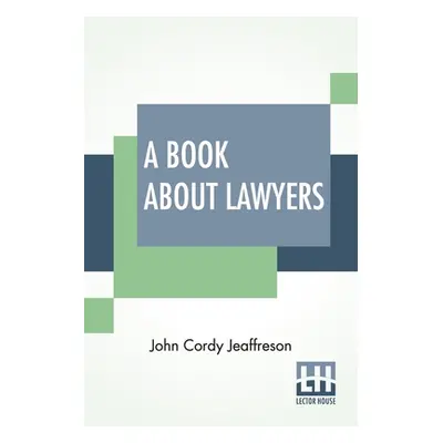 "A Book About Lawyers: Two Volumes In One." - "" ("Jeaffreson John Cordy")(Paperback)