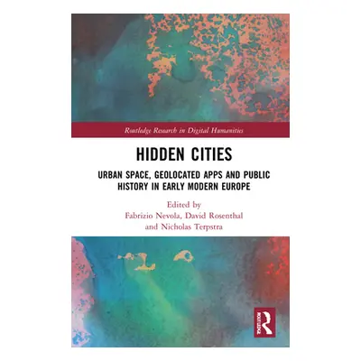 "Hidden Cities: Urban Space, Geolocated Apps and Public History in Early Modern Europe" - "" ("N