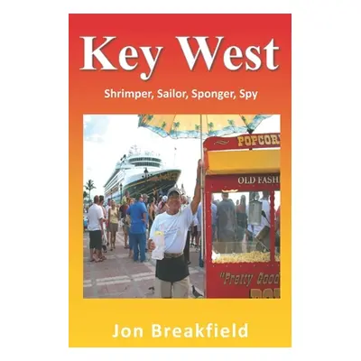 "Key West: Shrimper, Sailor, Sponger, Spy" - "" ("Breakfield Jon")(Paperback)