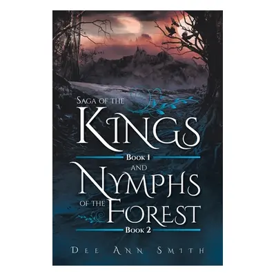 "Saga of The Kings Book 1 and Nymphs of The Forest Book 2" - "" ("Smith Dee Ann")(Paperback)