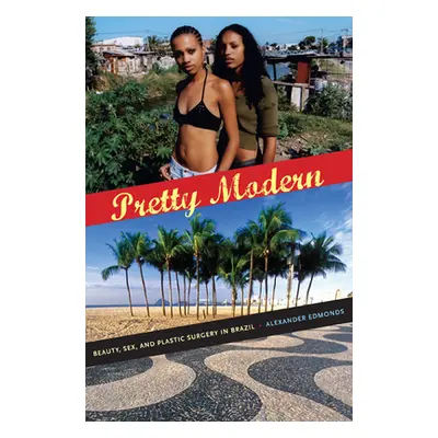 "Pretty Modern: Beauty, Sex, and Plastic Surgery in Brazil" - "" ("Edmonds Alexander")(Paperback