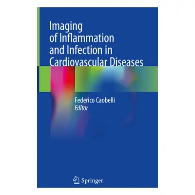 "Imaging of Inflammation and Infection in Cardiovascular Diseases" - "" ("Caobelli Federico")(Pe