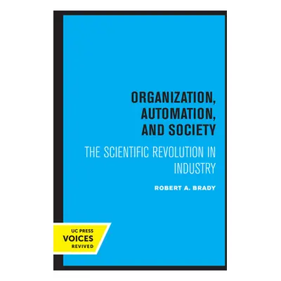 "Organization, Automation, and Society: The Scientific Revolution in Industry" - "" ("Brady Robe