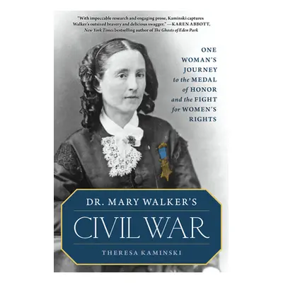 "Dr. Mary Walker's Civil War: One Woman's Journey to the Medal of Honor and the Fight for Women'