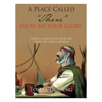 "A Place Called There" - "" ("Ochieng Tom O.")(Paperback)