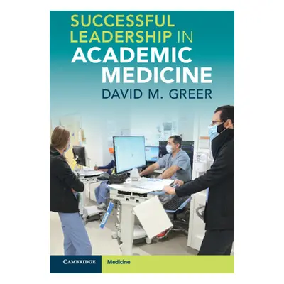 "Successful Leadership in Academic Medicine" - "" ("Greer David M.")(Paperback / softback)