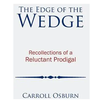 "The Edge of the Wedge: Recollections of a Reluctant Prodigal" - "" ("Osburn Carroll")(Paperback