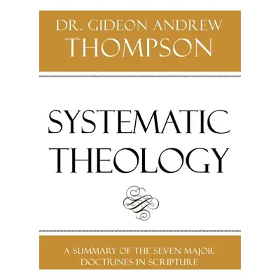 "Systematic Theology" - "" ("Thompson Gideon Andrew")(Paperback)