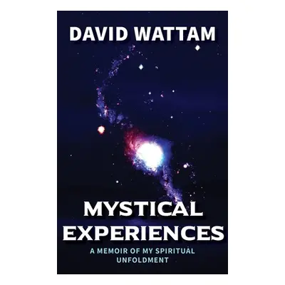 "Mystical Experiences: A Memoir of My Spiritual Unfoldment" - "" ("Wattam David")(Paperback)