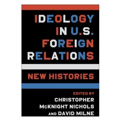 "Ideology in U.S. Foreign Relations: New Histories" - "" ("")(Paperback)