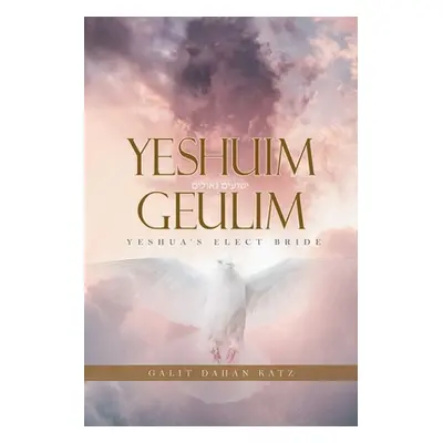 "Yeshuim Geulim: Yeshua's Elect Bride" - "" ("Katz Galit Dahan")(Paperback)