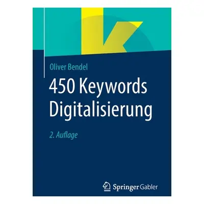 "450 Keywords Digitalisierung" - "" ("Bendel Oliver")(Paperback)