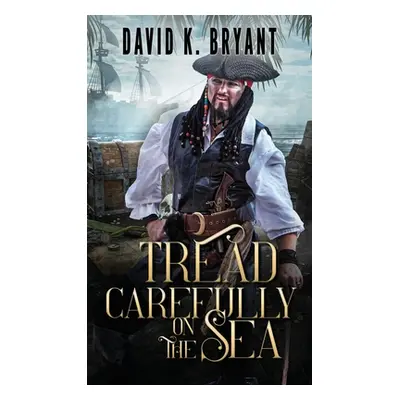 "Tread Carefully on the Sea" - "" ("Bryant David K.")(Paperback)