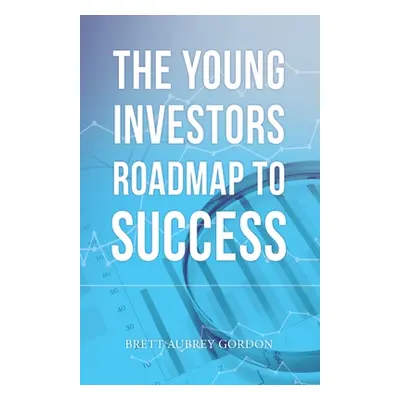 "The Young Investors Roadmap to Success" - "" ("Gordon Brett Aubrey")(Paperback)