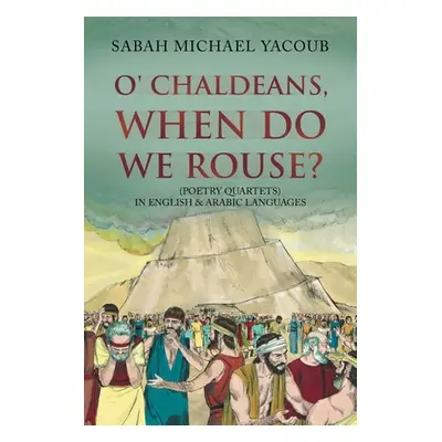 "O' Chaldeans, When Do We Rouse?" - "" ("Yacoub Sabah")(Paperback)