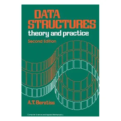 "Data Structures: Theory and Practice" - "" ("Berztiss Alfs T.")(Pevná vazba)