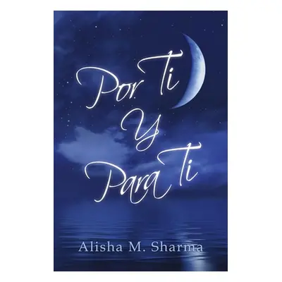 "Por Ti Y Para Ti" - "" ("Sharma Alisha M.")(Paperback)