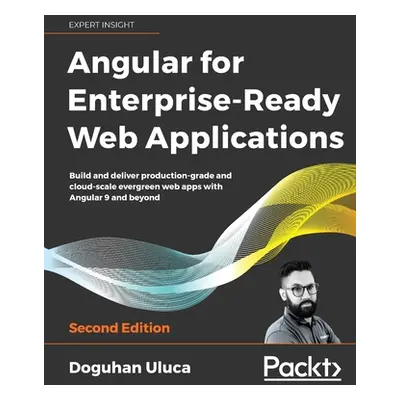 "Angular for Enterprise-Ready Web Applications - Second Edition: Build and deliver production-gr