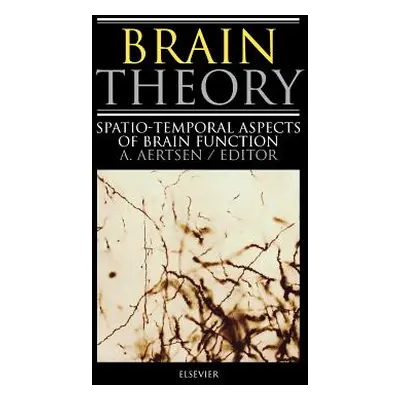 "Brain Theory: Spatio-Temporal Aspects of Brain Function" - "" ("Aertsen A.")(Pevná vazba)