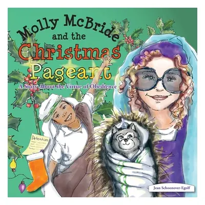 "Molly McBride and the Christmas Pageant: A Story About the Virtue of Obedience" - "" ("Schoonov