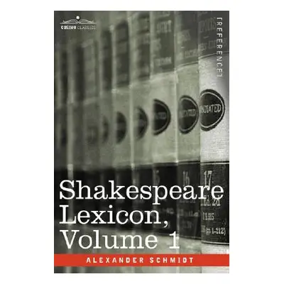 "Shakespeare Lexicon, Vol. 1" - "" ("Schmidt Alexander")(Pevná vazba)