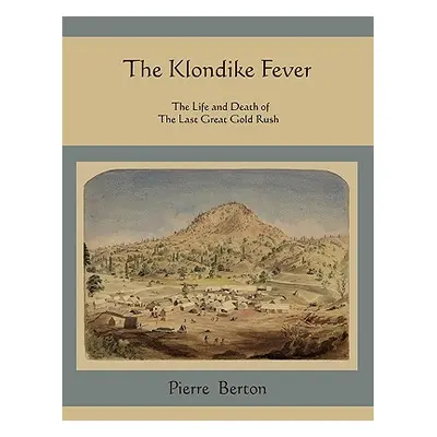 "The Klondike Fever: The Life and Death of the Last Great Gold Rush" - "" ("Berton Pierre")(Pape