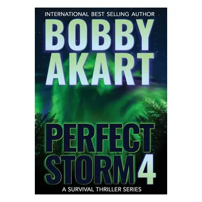 "Perfect Storm 4: Post Apocalyptic Survival Thriller" - "" ("Akart Bobby")(Pevná vazba)