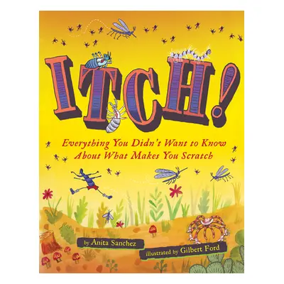 "Itch!: Everything You Didn't Want to Know about What Makes You Scratch" - "" ("Sanchez Anita")(