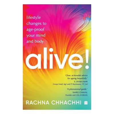 "ALIVE! Lifestyle Changes to Age-Proof Your Mind and Body" - "" ("Chhachhi Rachna")(Paperback)