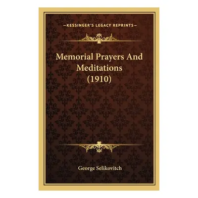 "Memorial Prayers and Meditations (1910)" - "" ("Selikovitch George")(Paperback)