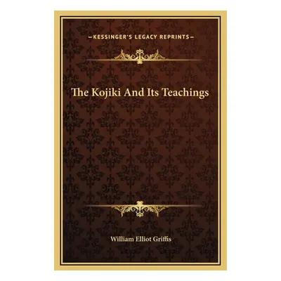 "The Kojiki And Its Teachings" - "" ("Griffis William Elliot")(Pevná vazba)