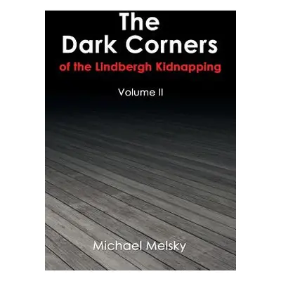 "The Dark Corners of the Lindbergh Kidnapping: Volume Ii" - "" ("Melsky Michael")(Paperback)