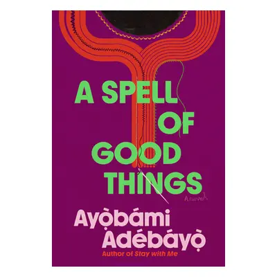 "A Spell of Good Things" - "" ("Adebayo Ayobami")(Pevná vazba)