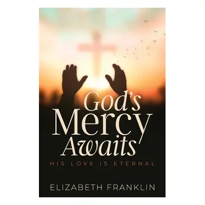 "God's Mercy Awaits: His Love is Eternal" - "" ("Franklin Elizabeth")(Paperback)